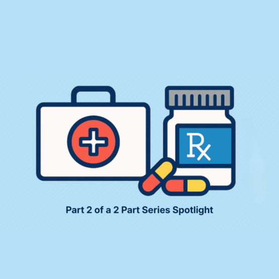 Part 2 of a 2 Part Series Spotlight. Image includes a briefcase and healthcare symbol with prescription drug bottle and 2 red and yellow capsules against a blue background.